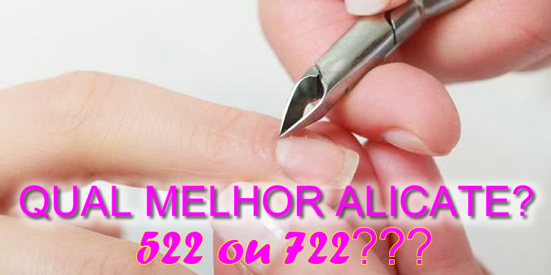 Qual melhor alicate para manicure, 522 ou 722, saiba as diferenças
